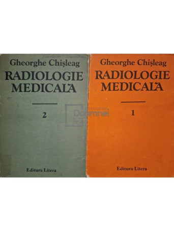 Gheorghe Chisleag - Radiologie medicala, 2 vol. - 1986 - Brosata