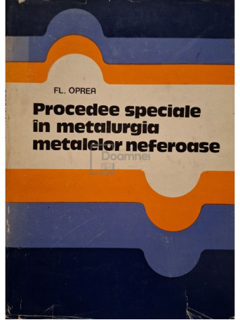Fl. Oprea - Procedee speciale in metalurgia metalelor neferoase - 1974 - Cartonata