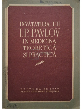 I. P. Pavlov - Invatatura lui I. P. Pavlov in medicina teoretica si practica - 1953 - Brosata