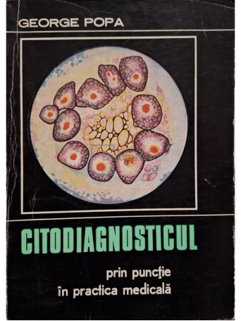George Popa - Citodiagnosticul prin punctie in practica medicala - 1971 - Brosata