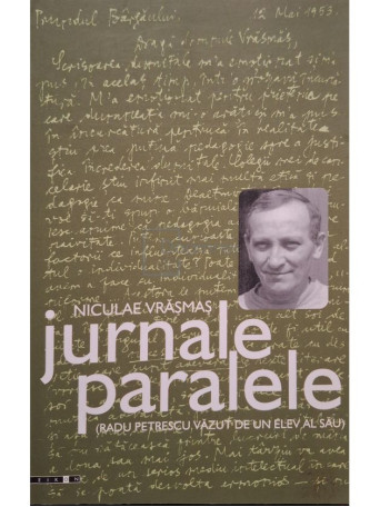 Niculae Vrasmas - Jurnale paralele (Radu Petrescu vazut de un elev al sau) - 2008 - Brosata
