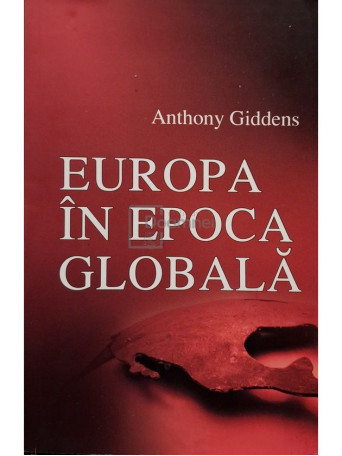 Anthony Giddens - Europa in epoca globala - 2007 - Brosata