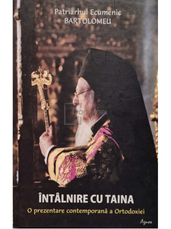 Patriarhul Ecumenic Bartolomeu - Intalnire cu taina - O prezentare contemporana a Ortodoxiei - 2024 - Cartonata