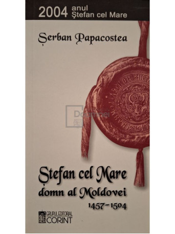 Serban Papacostea - Stefan cel Mare, domn al Moldovei (1457-1504) - 2003 - Brosata