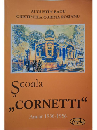 Augustin Radu - Scoala Cornetti - Anuar 1936-1956 - 2011 - Brosata