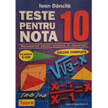 Teste pentru nota 10, clasele V-VIII