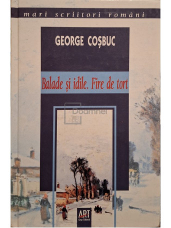 George Cosbuc - Balade si idile - Fire de tort - 2006 - Cartonata