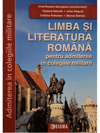 Irina Roxana Georgescu - Limba si literatura romana pentru admiterea in colegiile militare - 2024 - Brosata