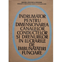 Indrumator pentru dimensionarea canalelor, conductelor si drenurilor in lucrarile de imbunatatiri funciare