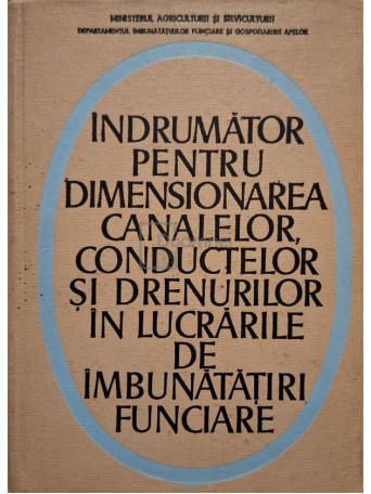 E. Lasita - Indrumator pentru dimensionarea canalelor, conductelor si drenurilor in lucrarile de imbunatatiri funciare - 1970 - Cartonata
