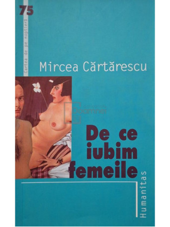 Mircea Cartarescu - De ce iubim femeile - 2005 - Brosata