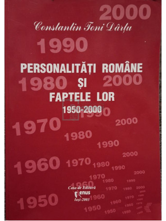 Constantin Toni Dartu - Personalitati romane si faptele lor 1950-2000, vol. 6 - 2003 - Brosata