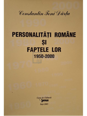 Constantin Toni Dartu - Personalitati romane si faptele lor 1950-2000, vol. 14 - 2005 - Brosata