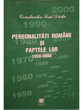 Constantin Toni Dartu - Personalitati romane si faptele lor 1950-2000, vol. 30 - 2008 - Brosata