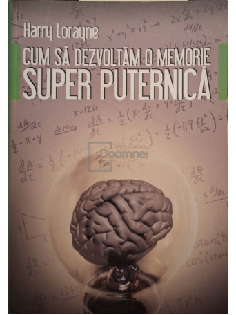 Harry Lorayne - Cum sa dezvoltam o memorie super puternica - 2005 - Brosata