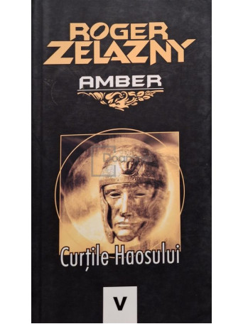Roger Zelazny - Amber, vol. 5 - Curtile haosului - 2007 - Brosata