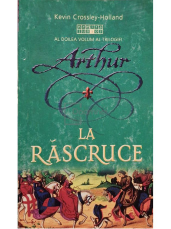 Kevin Crossley-Holland - Arthur, vol. 2 - La rascruce - 2009 - Brosata
