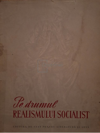 A. Vrancea (red.) - Pe drumul realismului socialist - 1955 - Brosata
