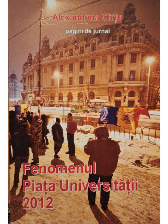 Alexandrina Chitu - Fenomenul Piata Universitatii 2012 - 2013 - Brosata