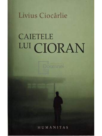 Livius Ciocarlie - Caietele lui Cioran - 2007 - Brosata