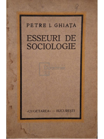 Petre I. Ghiata - Esseuri de sociologie - Editie interbelica - Brosata