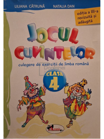 Liliana Catruna - Jocul cuvintelor: culegere de exercitii de limba romana pentru clasa a IV-a - 2013 - Brosata