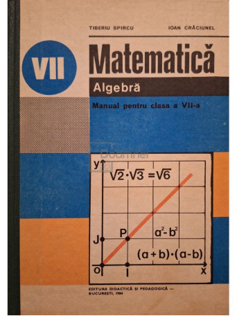 Tiberiu Spircu - Matematica: algebra - Manual pentru clasa a VII-a - 1984 - Cartonata