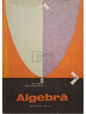 Zlate Bogdanof - Algebra - Manual pentru clasa a X-a - 1978 - Brosata