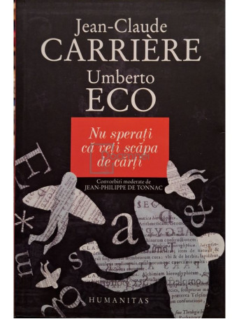 Jean-Claude Carriere / Umberto Eco - Nu sperati ca veti scapa de carti - 2010 - Brosata