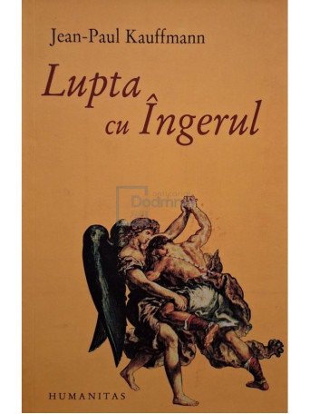 Jean-Paul Kauffmann - Lupta cu ingerul - 2007 - Brosata