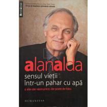 Sensul vietii intr-un pahar cu apa si alte idei nastrusnice, dar poate de folos