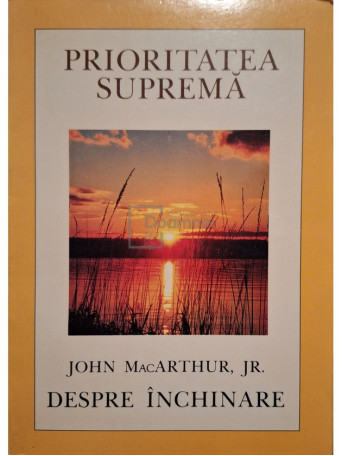 John MacArthur Jr. - Prioritatea suprema - Despre inchinare - 1986 - Brosata