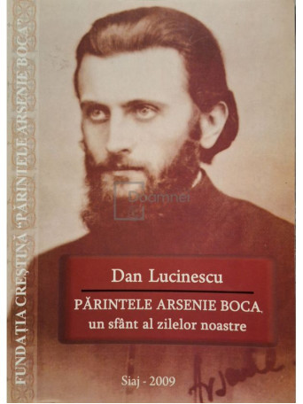 Dan Lucinescu - Parintele Arsenie Boca un sfant al zilelor noastre - 2009 - Brosata