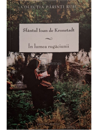 Sfantul Ioan de Kronstadt - In lumea rugaciunii - 2011 - Brosata