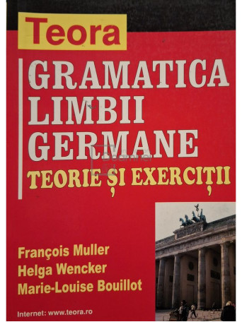 Francois Muller - Gramatica limbii germane - Teorie si exercitii - 2008 - Brosata