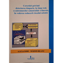 Cercetari privind detectarea timpurie, in timp real, a cutremurelor catastrofale vrancene, in vederea reducerii riscului seismic