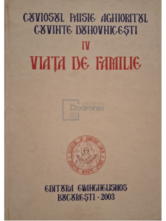 Paisie Aghioritul - Cuvinte duhovnicesti, vol. 4 - Viata de familie - 2003 - Cartonata