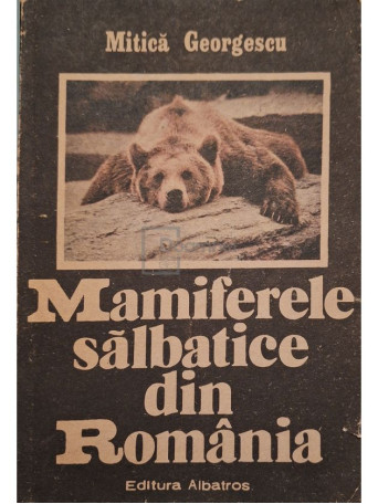 Mitica Georgescu - Mamiferele salbatice din Romania (semnata) - 1989 - Brosata