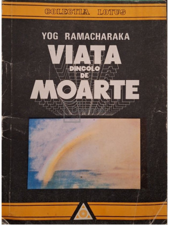 Yog Ramacharaka - Viata dincolo de moarte - 1993 - Brosata