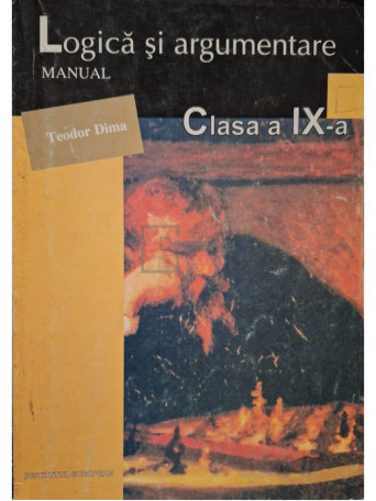 Teodor Dima - Logica si argumentare - Manual clasa a IX-a - 2000 - Brosata
