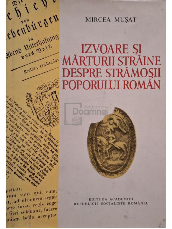 Mircea Musat - Izvoare si marturii straine despre stramosii poporului roman - 1980 - Cartonata