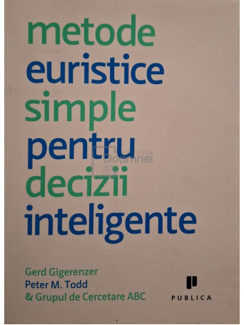 Gerd Gigerenzer - Metode euristice simple pentru decizii inteligente - 2009 - Brosata