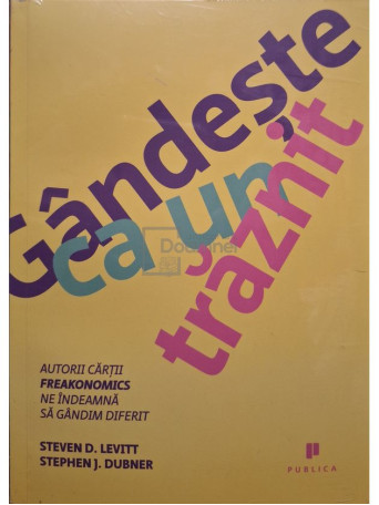 Steven D. Levitt - Gandeste ca un traznit - 2014 - Brosata