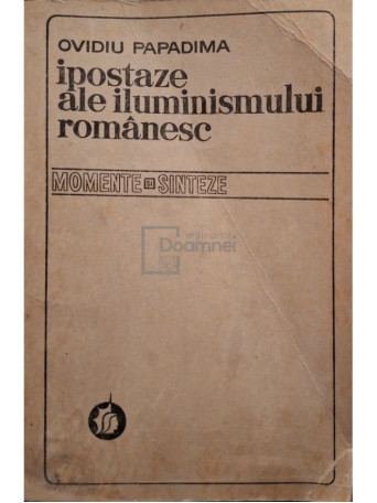 Ovidiu Papadima - Ipostaze ale iluminismului romanesc - 1975 - Brosata