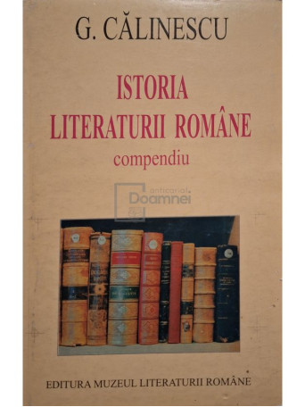 George Calinescu - Istoria literaturii romane - Compendiu - 1999 - Brosata