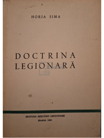 Horia Sima - Doctrina legionara - 1980 - Brosata