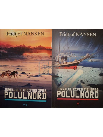 Fridtjof Nansen - Jurnalul expeditiei spre Polul Nord, 2 vol. - 2015 - Brosata