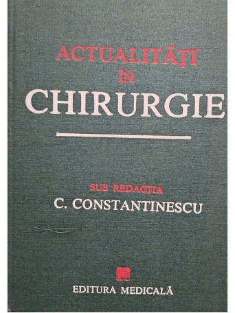 C. Constantinescu - Actualitati in chirurgie - 1989 - Cartonata