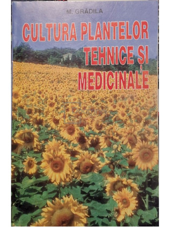 M. Gradila - Cultura plantelor tehnice si medicinale - 1998 - Brosata