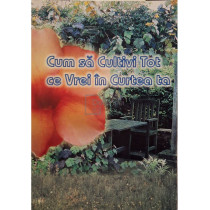 Cum sa cultivi tot ce vrei in curtea ta